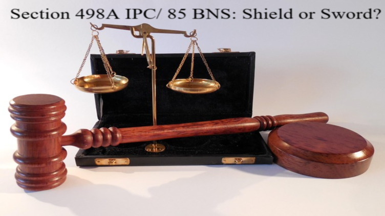 Read more about the article Section 498A IPC/ 85 BNS : Shield or Sword
